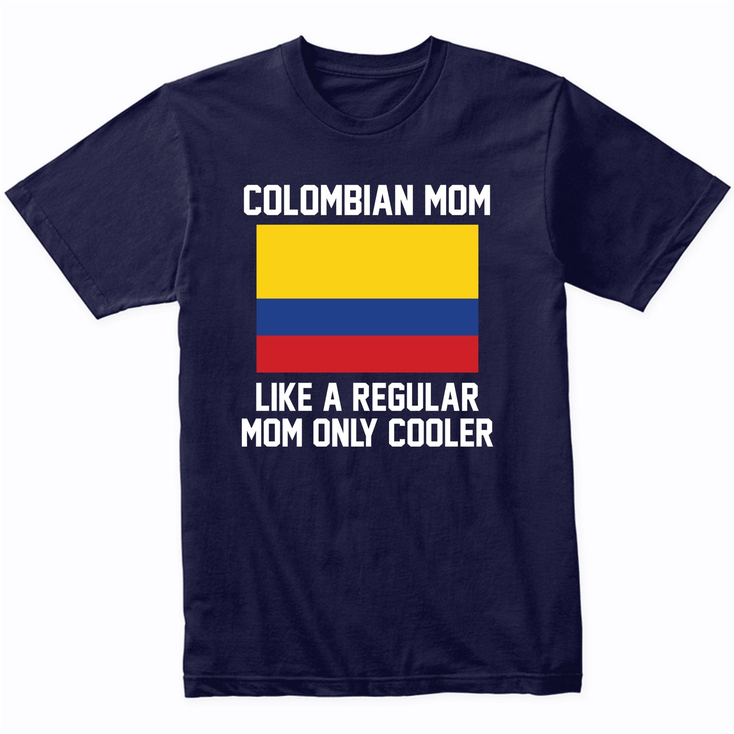 Colombian Mom Like A Regular Mom Only Cooler Shirt