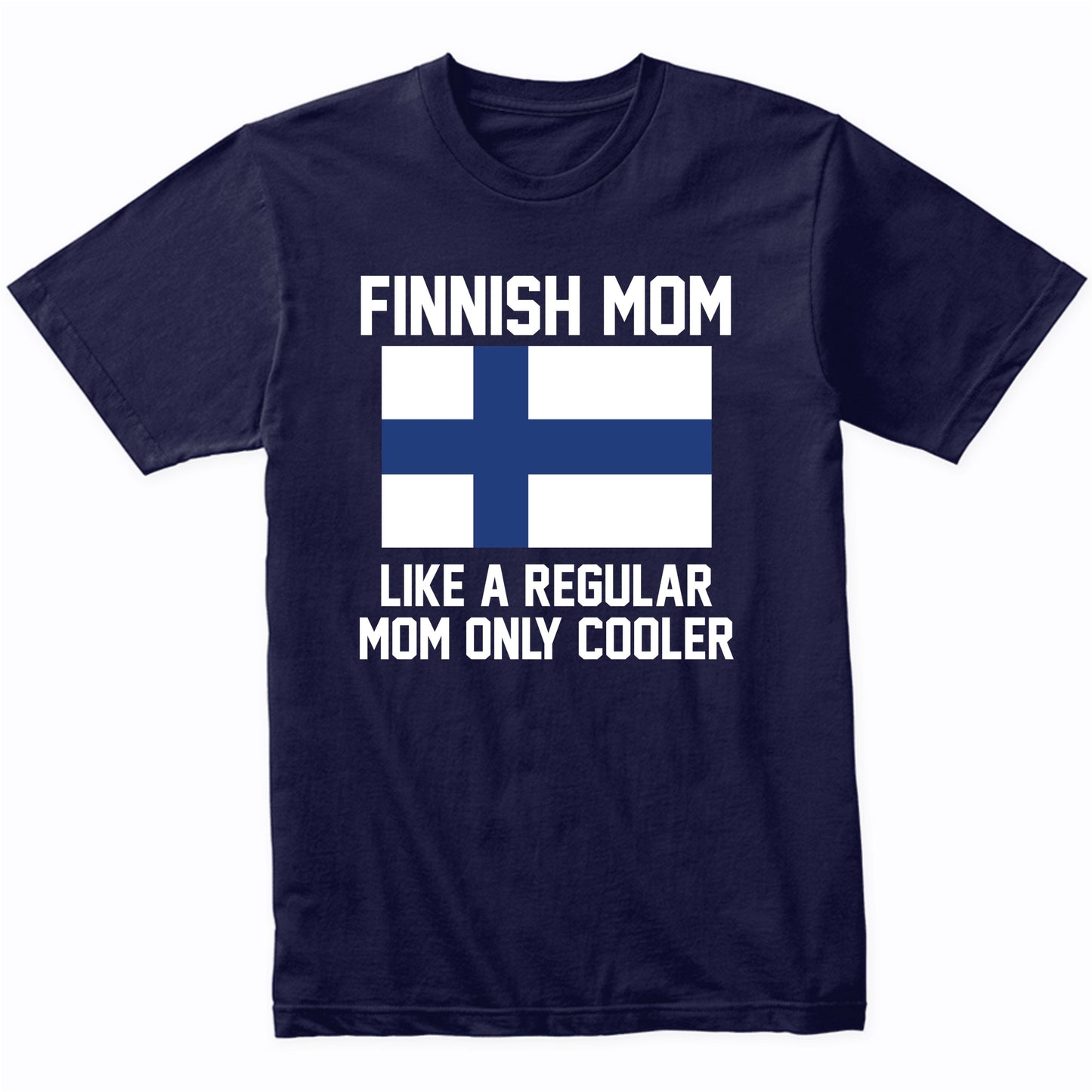 Finnish Mom Like A Regular Mom Only Cooler Shirt