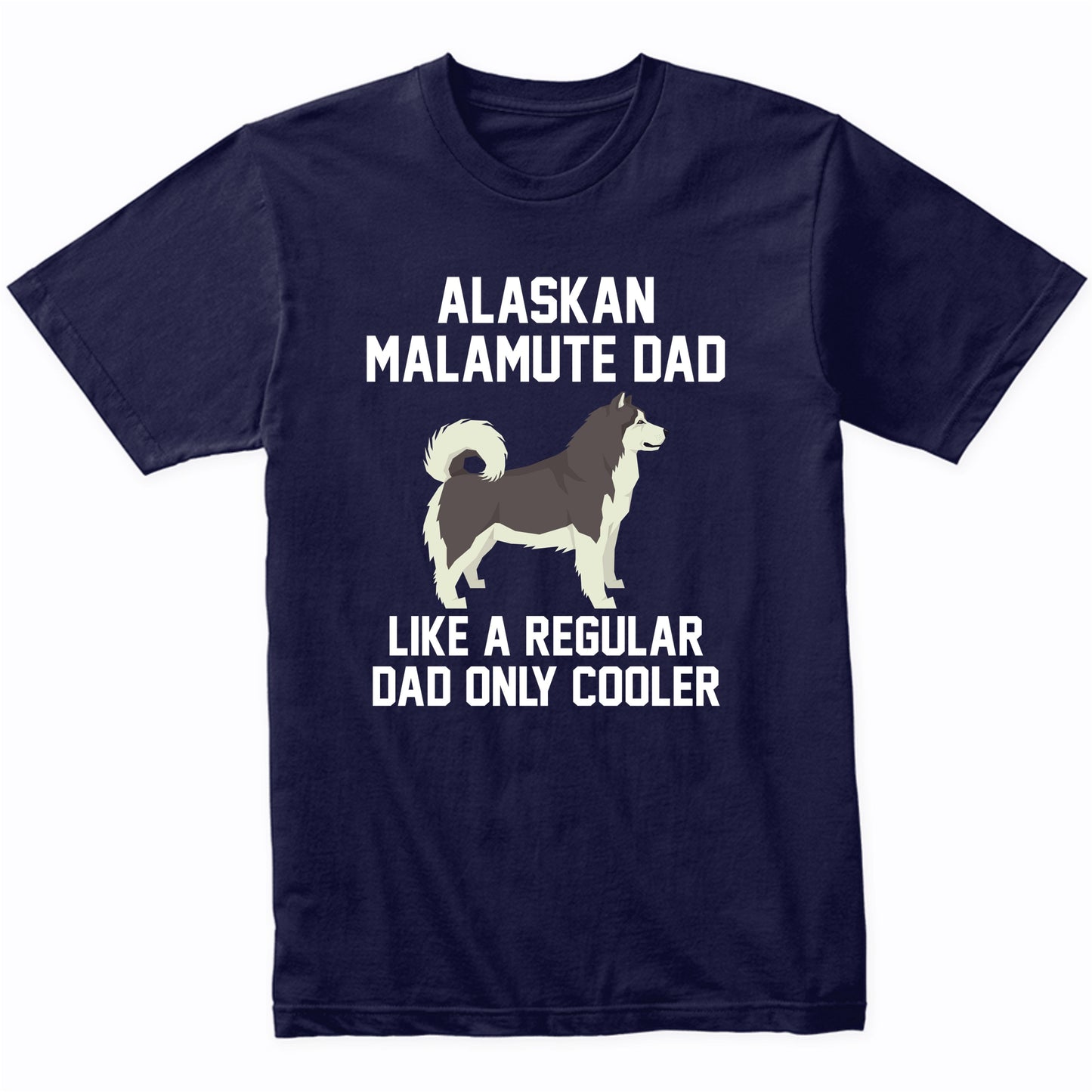 Alaskan Malamute Shirt - Funny Alaskan Malamute Dad T-Shirt