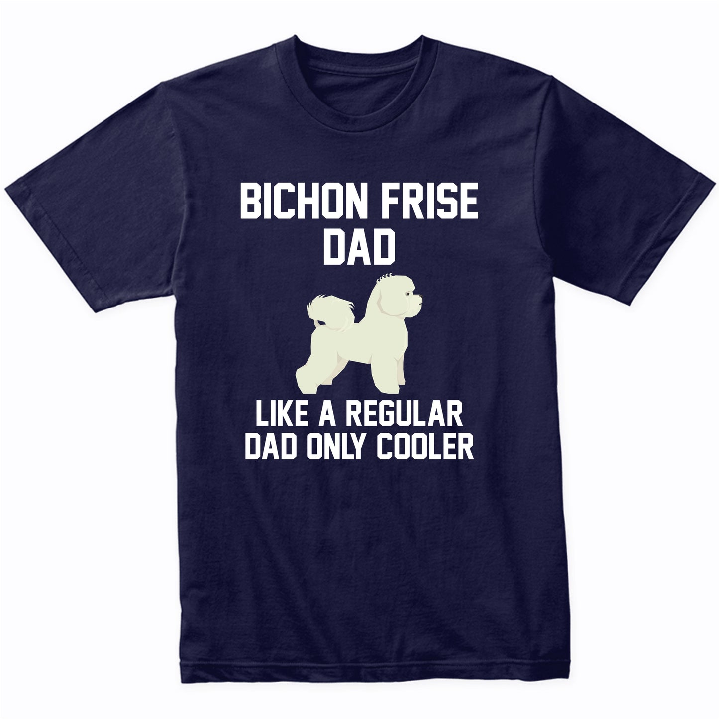Bichon Frise Shirt - Funny Bichon Frise Dad T-Shirt