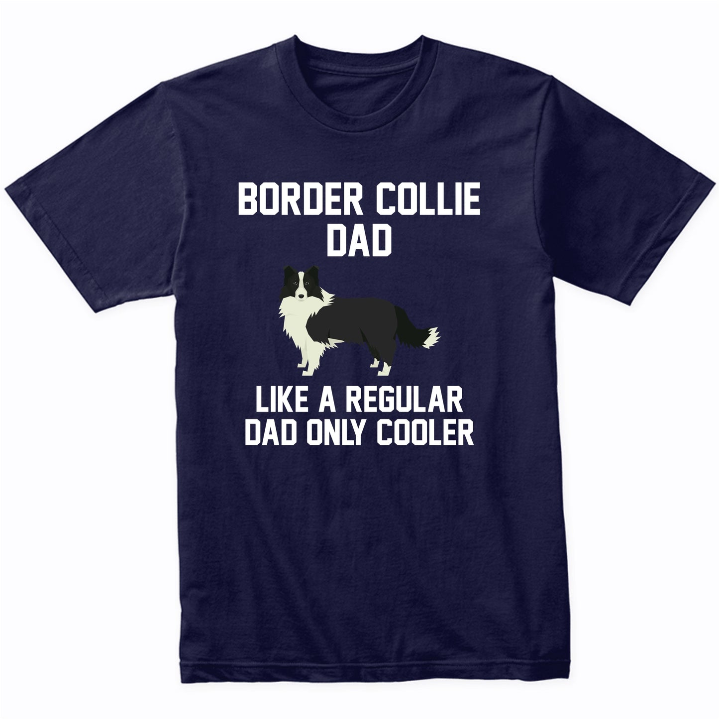 Border Collie Shirt - Funny Border Collie Dad T-Shirt