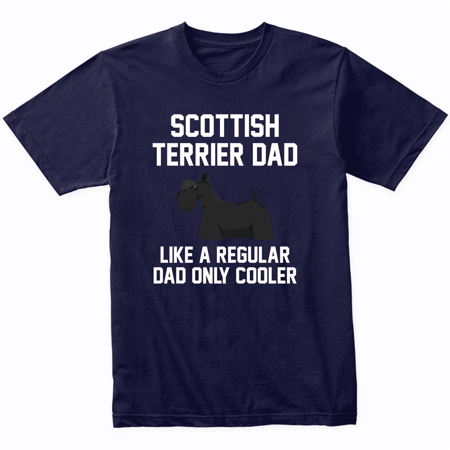 Scottish Terrier Shirt - Funny Scottish Terrier Dad T-Shirt