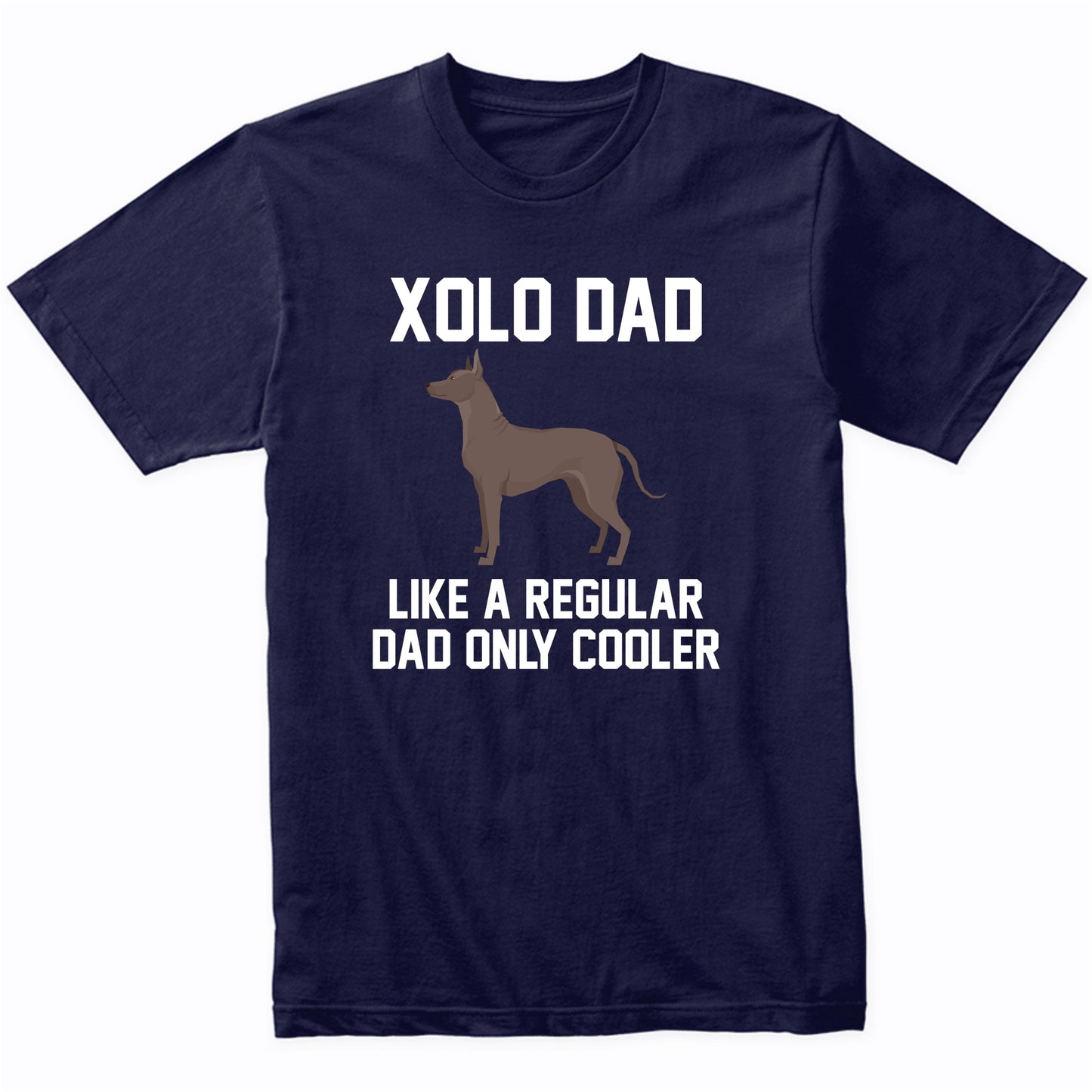 Xolo Shirt - Funny Xolo Dad T-Shirt