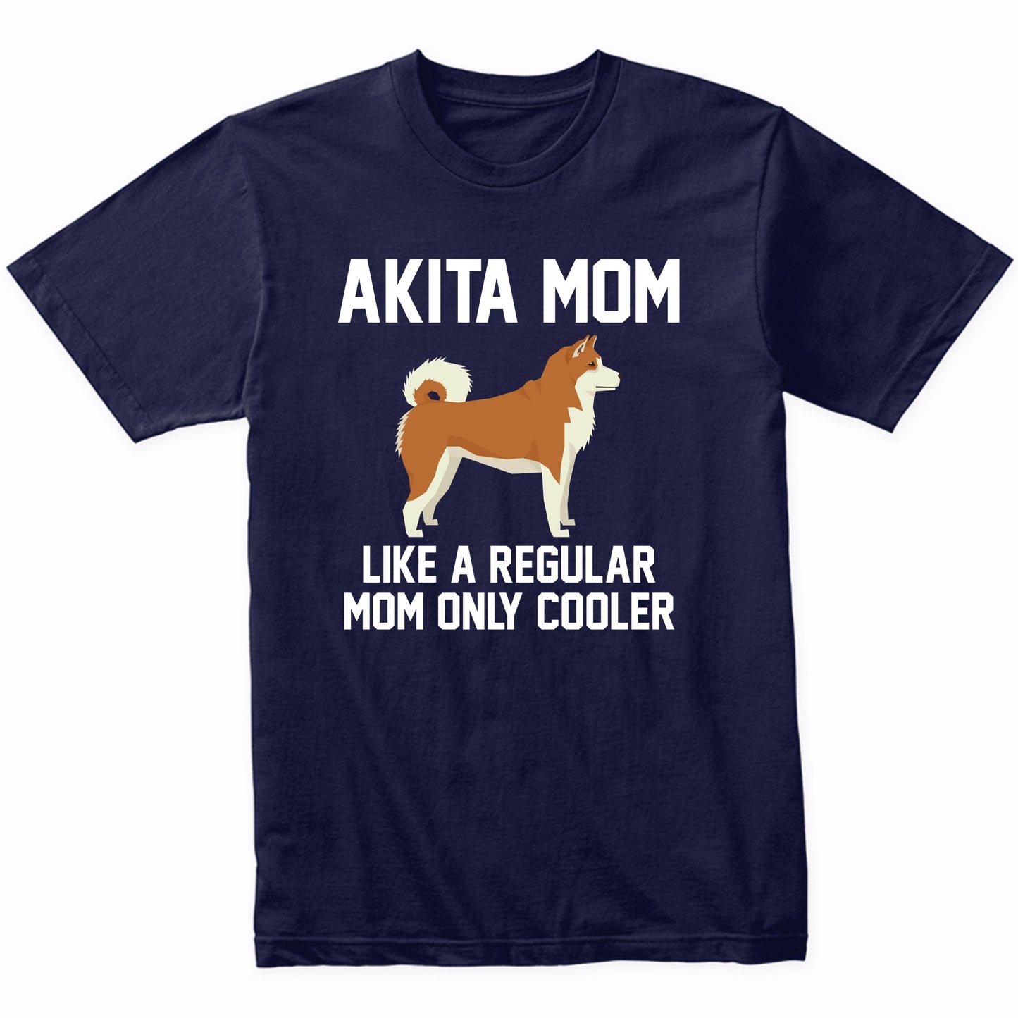 Akita Shirt - Funny Akita Mom T-Shirt