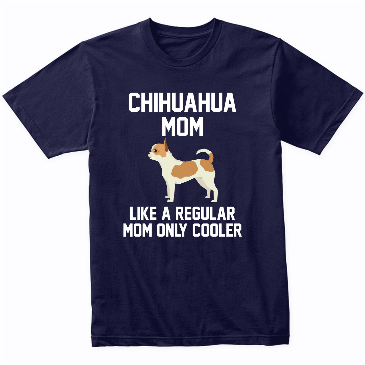 Chihuahua Shirt - Funny Chihuahua Mom T-Shirt