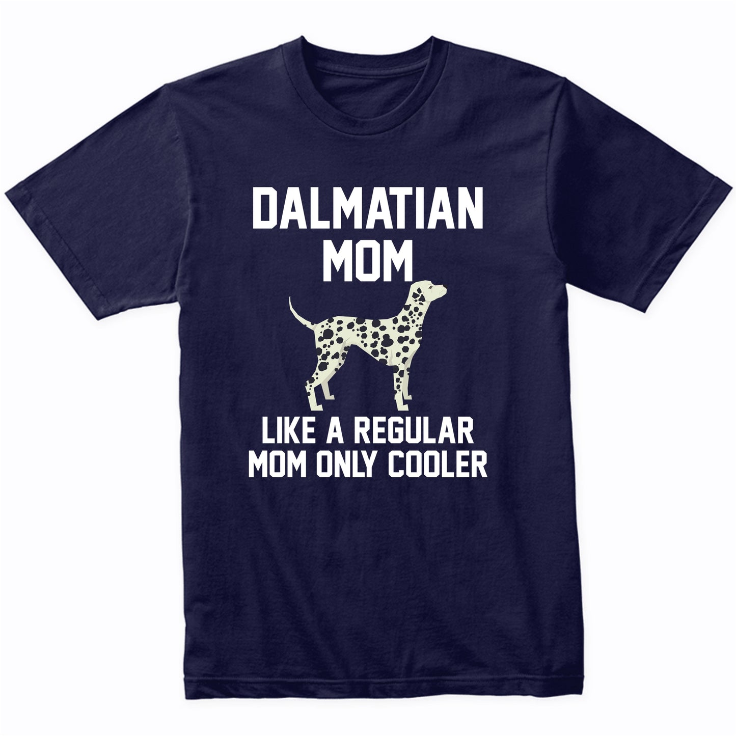 Dalmatian Shirt - Funny Dalmatian Mom T-Shirt