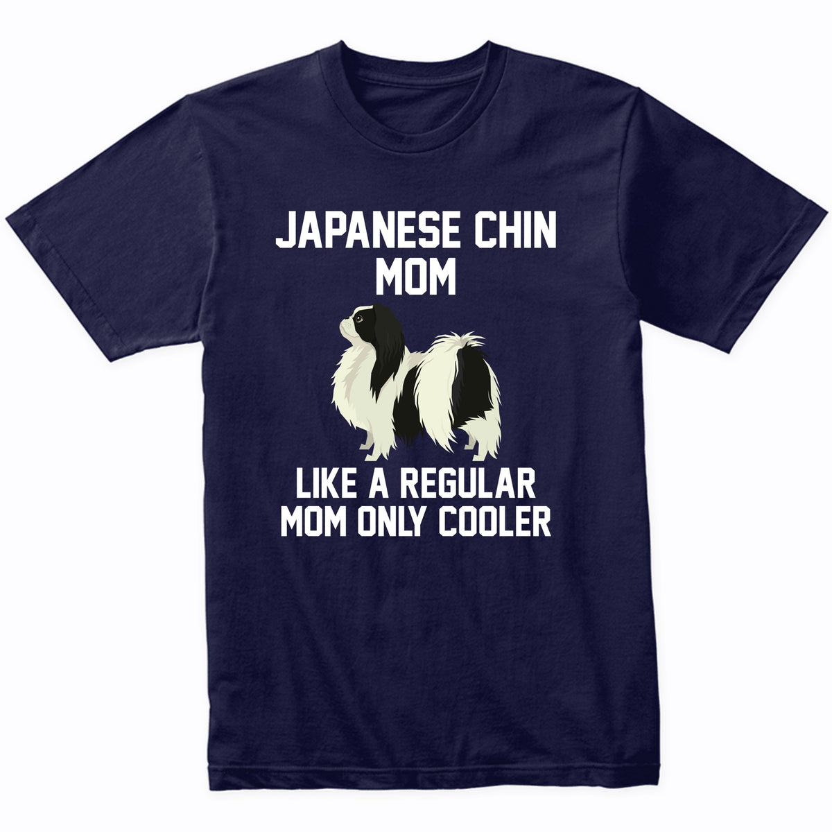 Japanese Chin Shirt - Funny Japanese Chin Mom T-Shirt