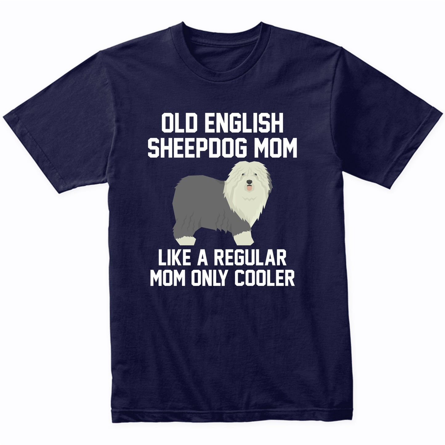 Old English Sheepdog Shirt - Funny Old English Sheepdog Mom T-Shirt