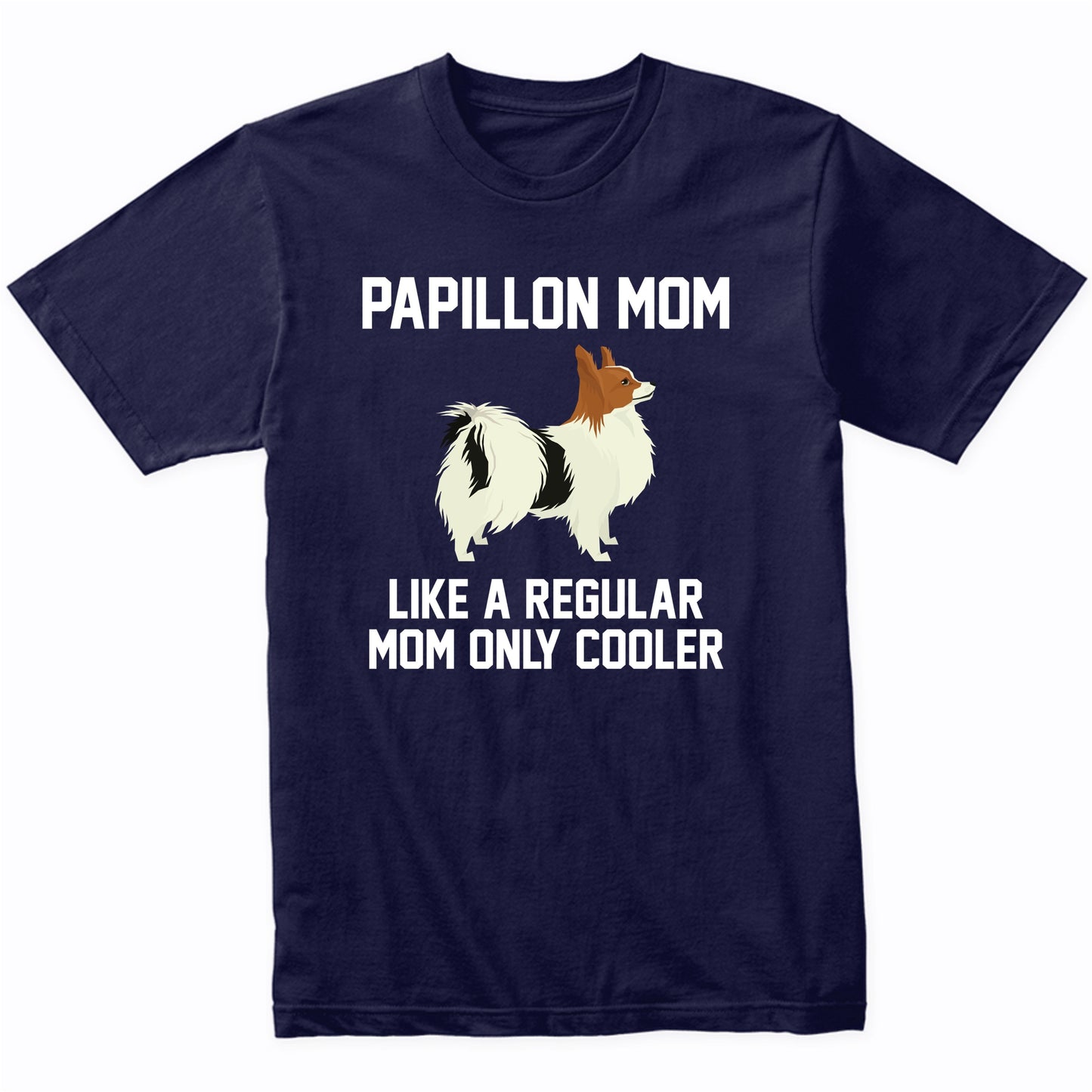 Papillon Shirt - Funny Papillon Mom T-Shirt