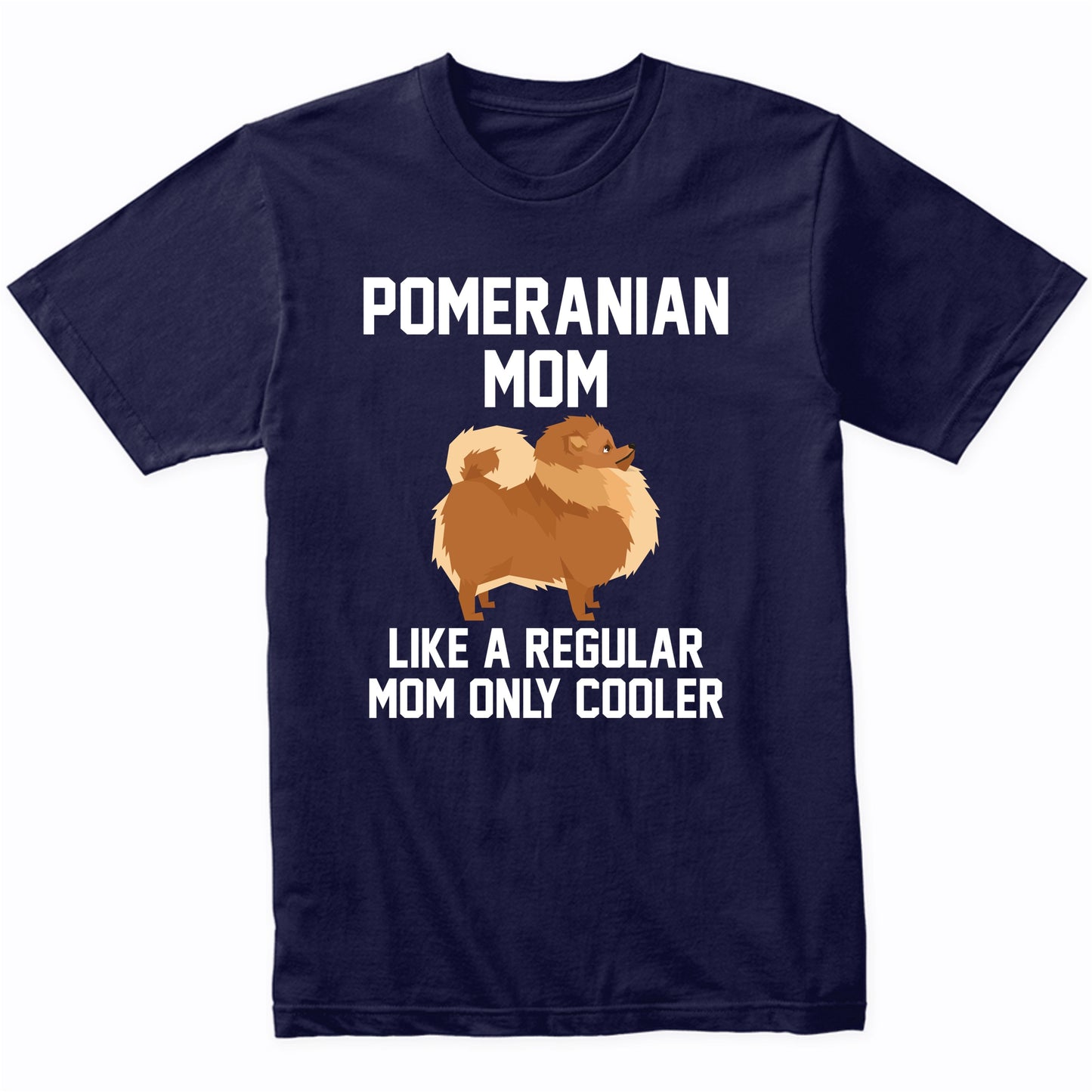 Pomeranian Shirt - Funny Pomeranian Mom T-Shirt