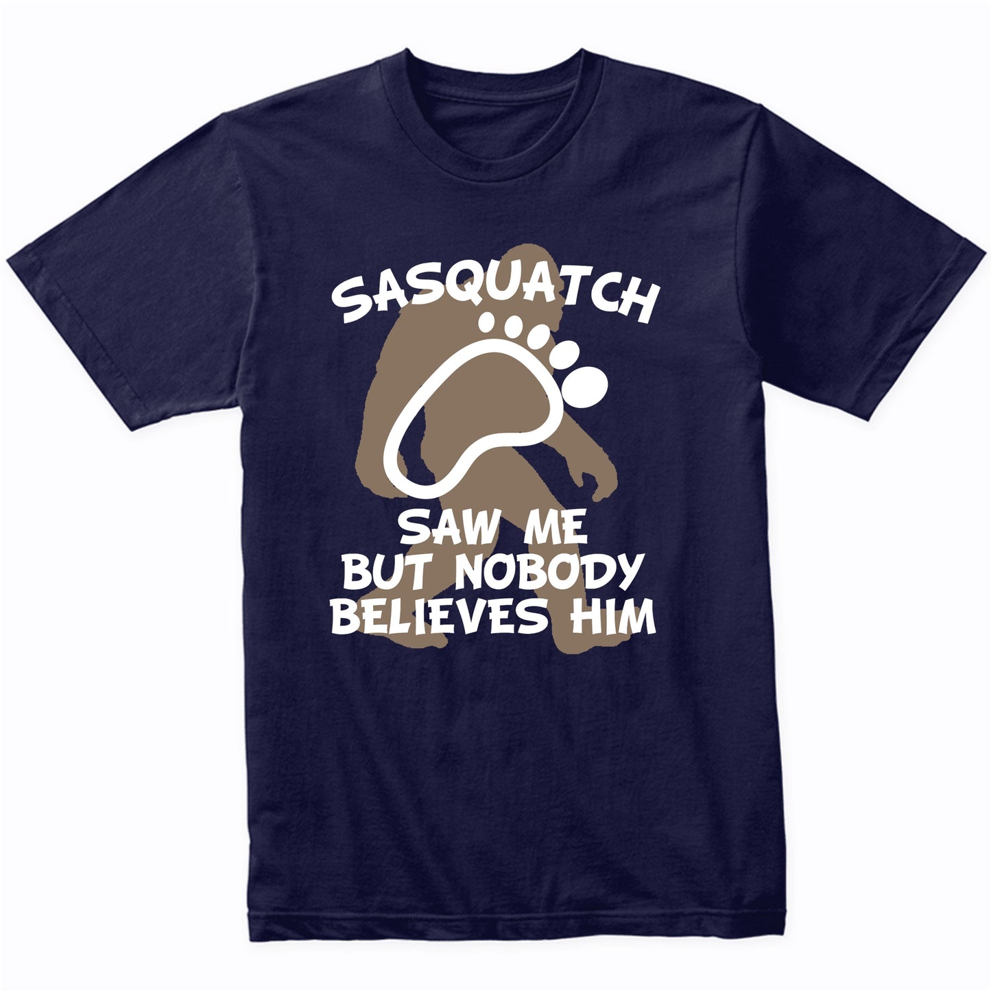 Funny Bigfoot Shirt Sasquatch Saw Me But Nobody Believes Him
