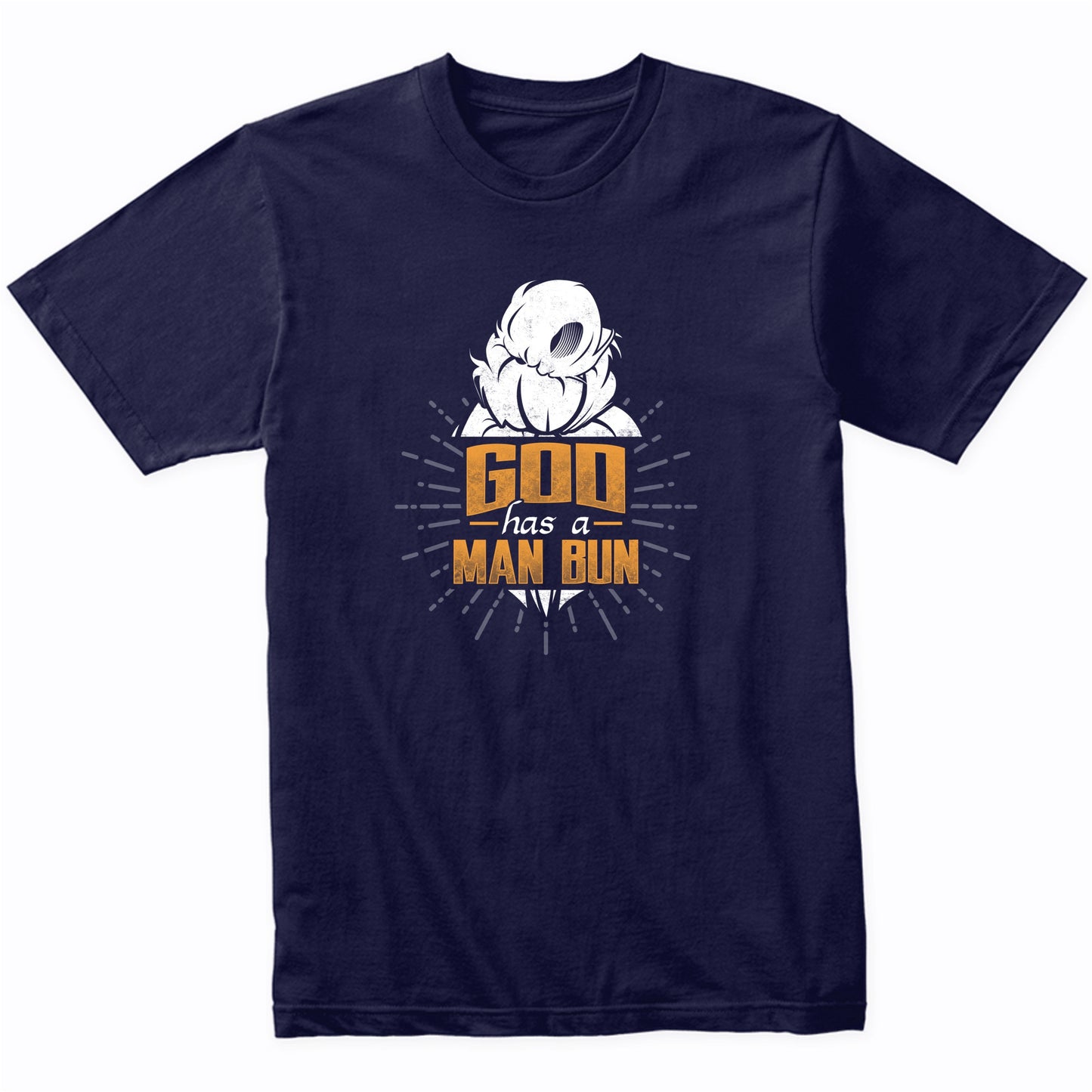 Man Bun Shirt - God Has A Man Bun Funny Man Bun T-Shirt