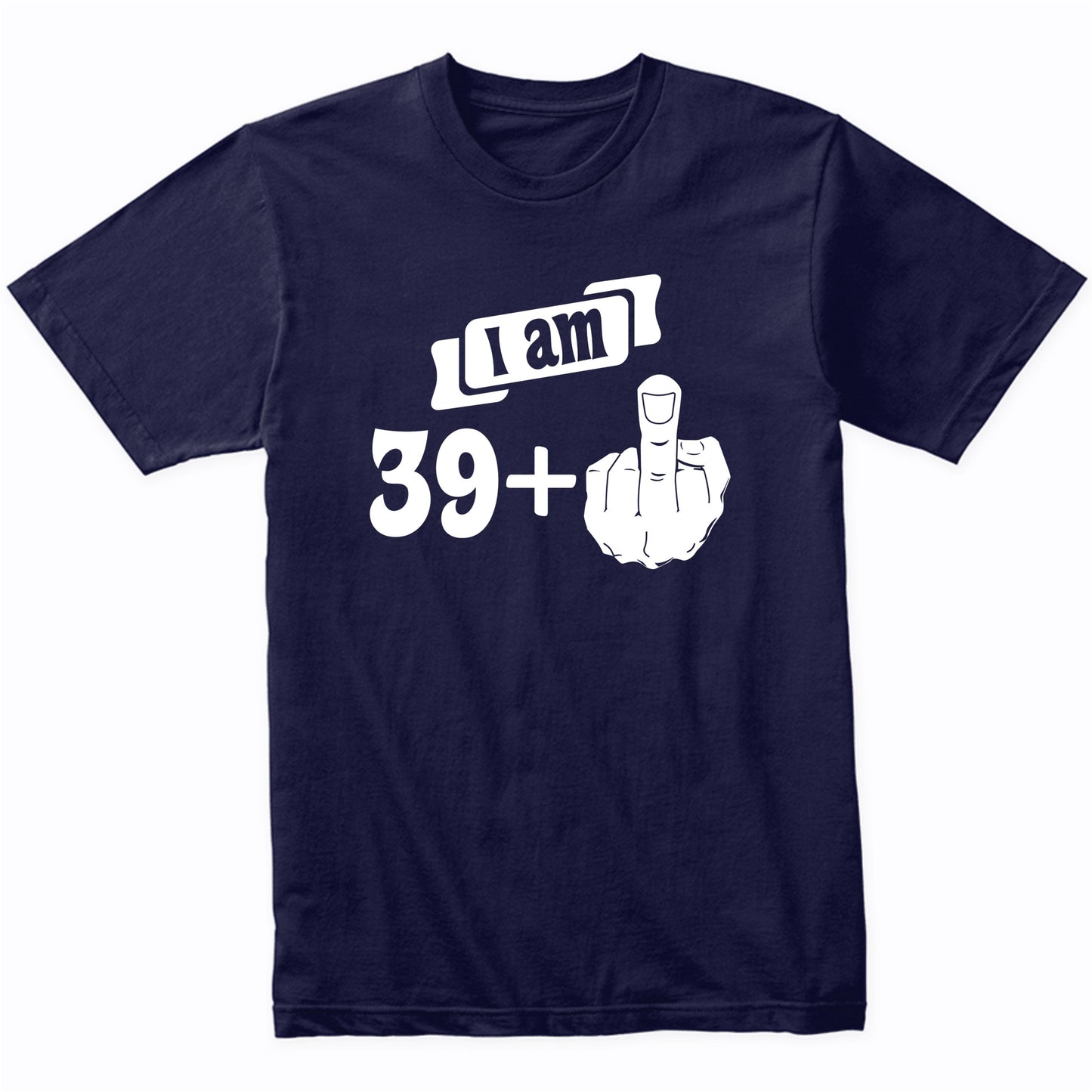 I Am 39 Plus Middle Finger Funny 40th Birthday T-Shirt
