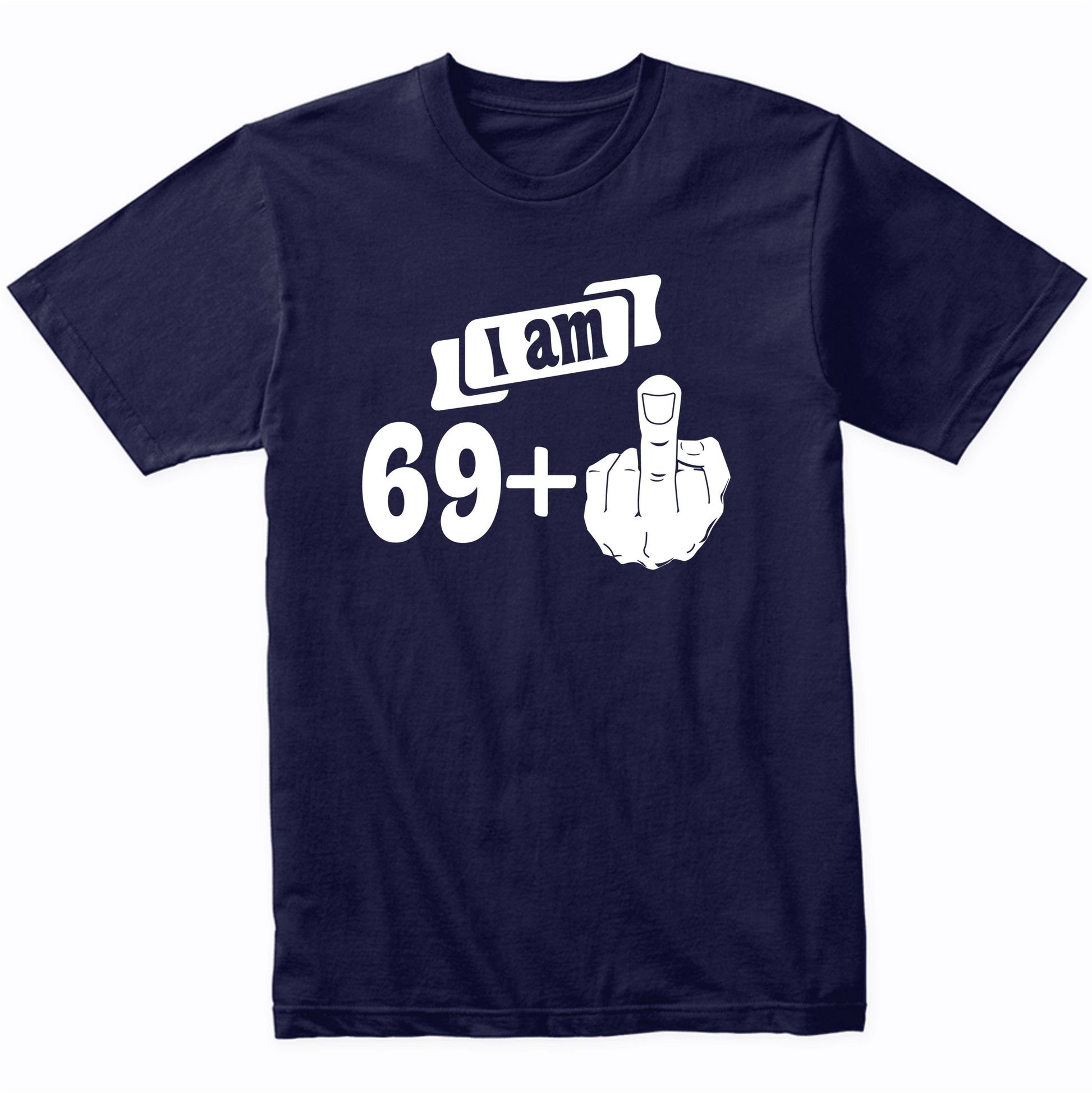 I Am 69 Plus Middle Finger Funny 70th Birthday T-Shirt