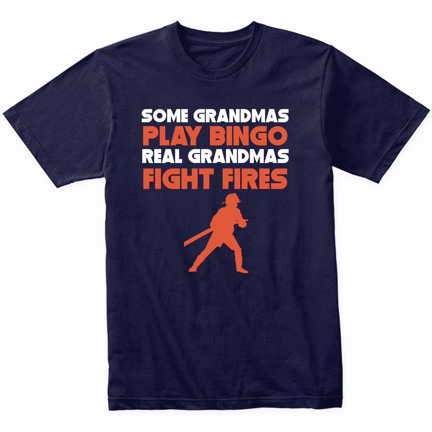 Some Grandmas Play Bingo Real Grandmas Fight Fires T-Shirt