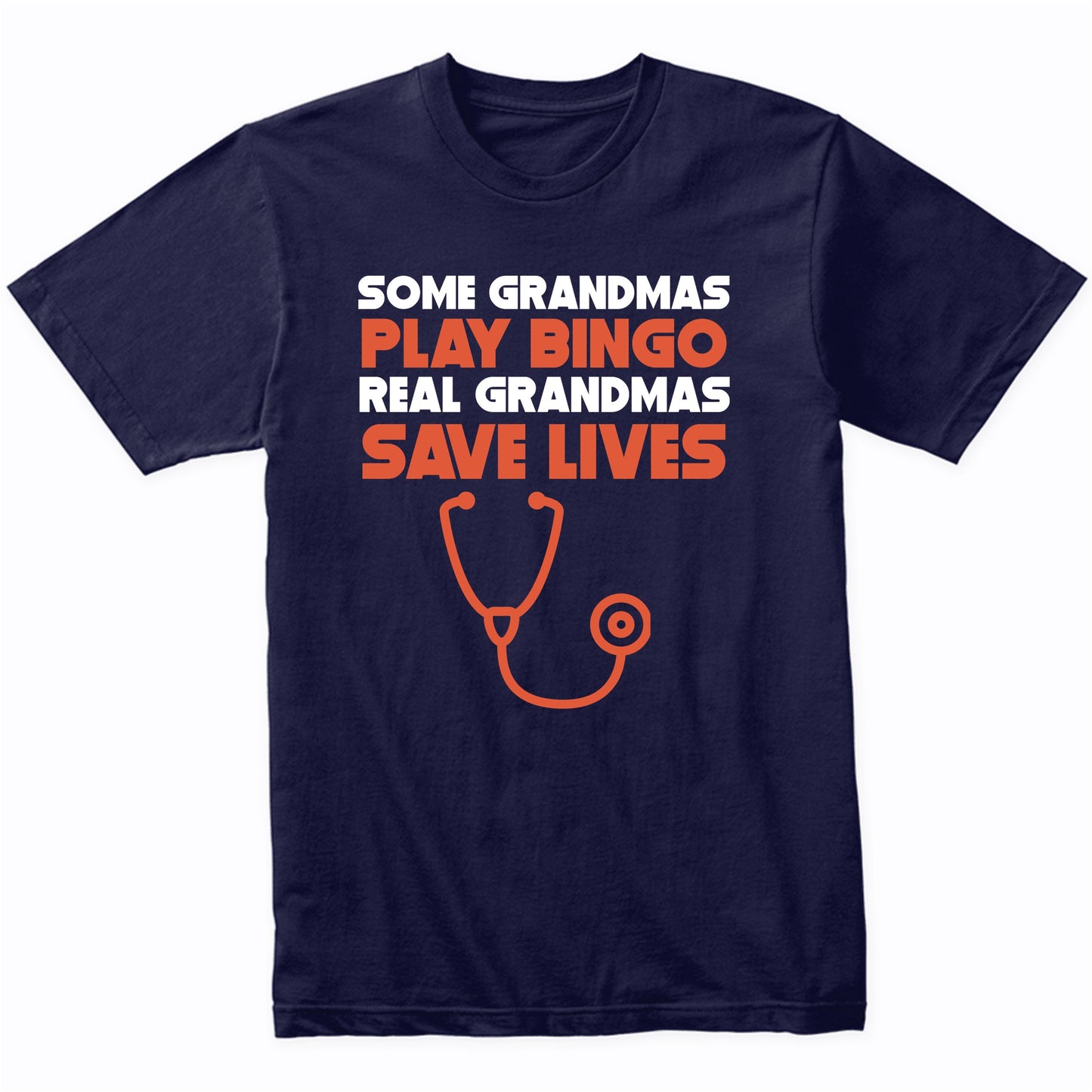 Some Grandmas Play Bingo Real Grandmas Save Lives T-Shirt