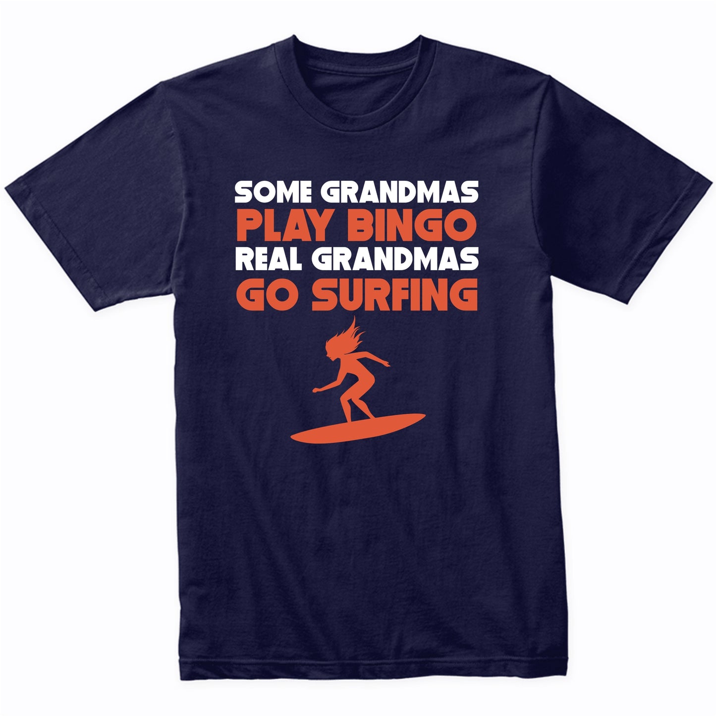 Some Grandmas Play Bingo Real Grandmas Go Surfing T-Shirt