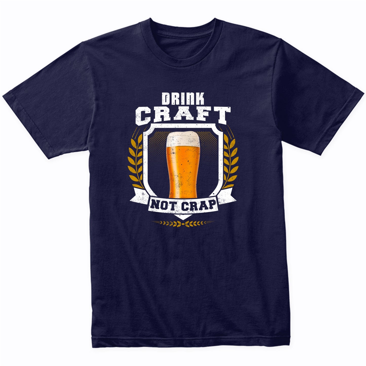 Drink Craft Not Crap Funny Beer Drinking T-Shirt