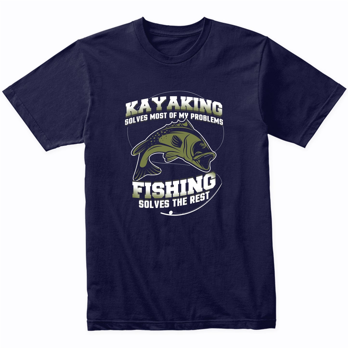 Kayaking Solves Most Of My Problems Fishing Solves The Rest Funny Bass Fishing T-Shirt