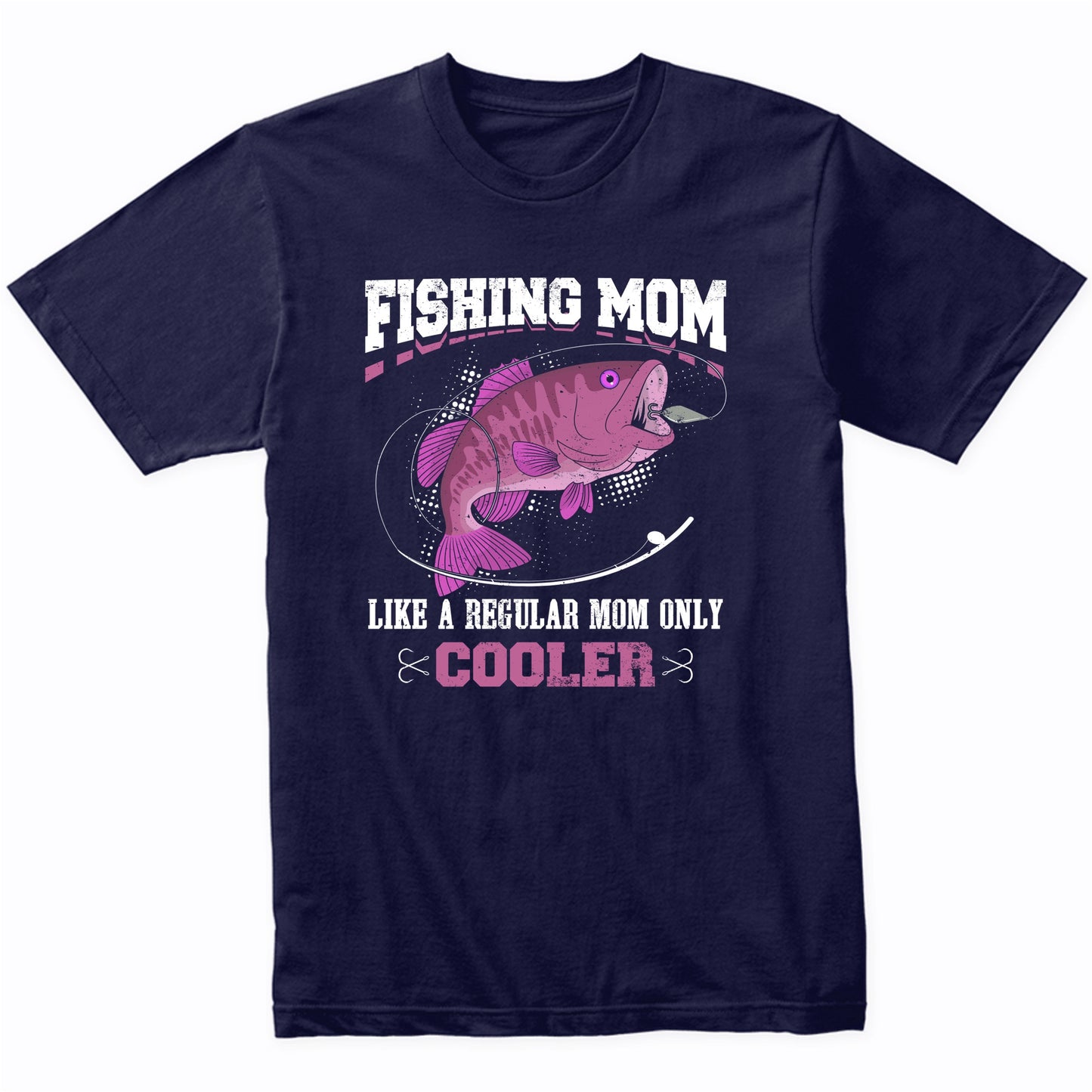 Fishing Mom Like A Regular Mom Only Cooler Funny T-Shirt