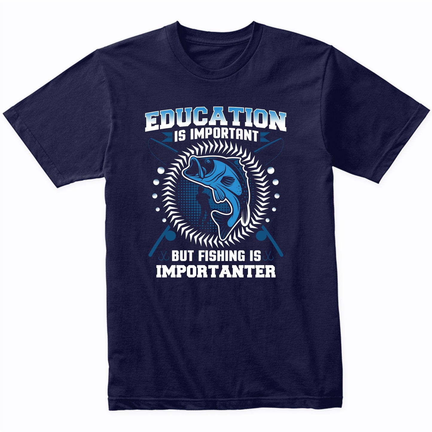 Education Is Important But Fishing Is Importanter Funny T-Shirt