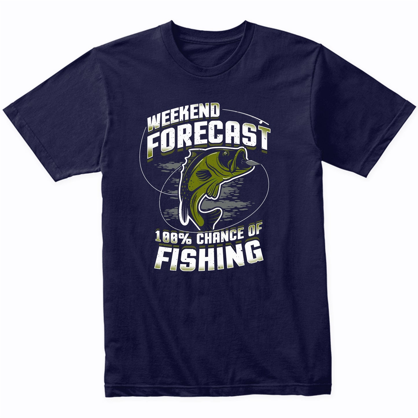 Weekend Forecast 100% Chance Of Fishing Funny T-Shirt