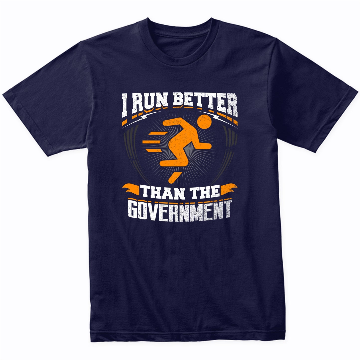I Run Better Than The Government Funny Runner T-Shirt