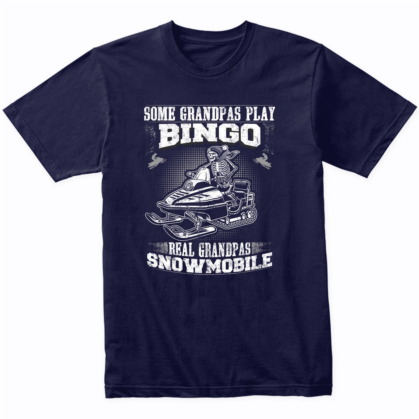 Some Grandpas Play Bingo Real Grandpas Snowmobile Funny T-Shirt