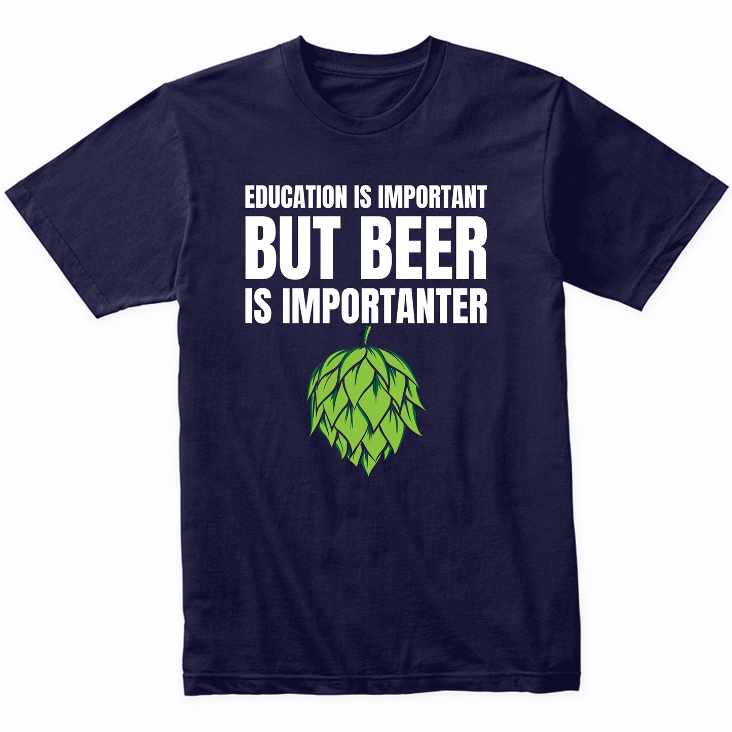 Education Is Important But Beer Is Importanter Craft Hops T-Shirt