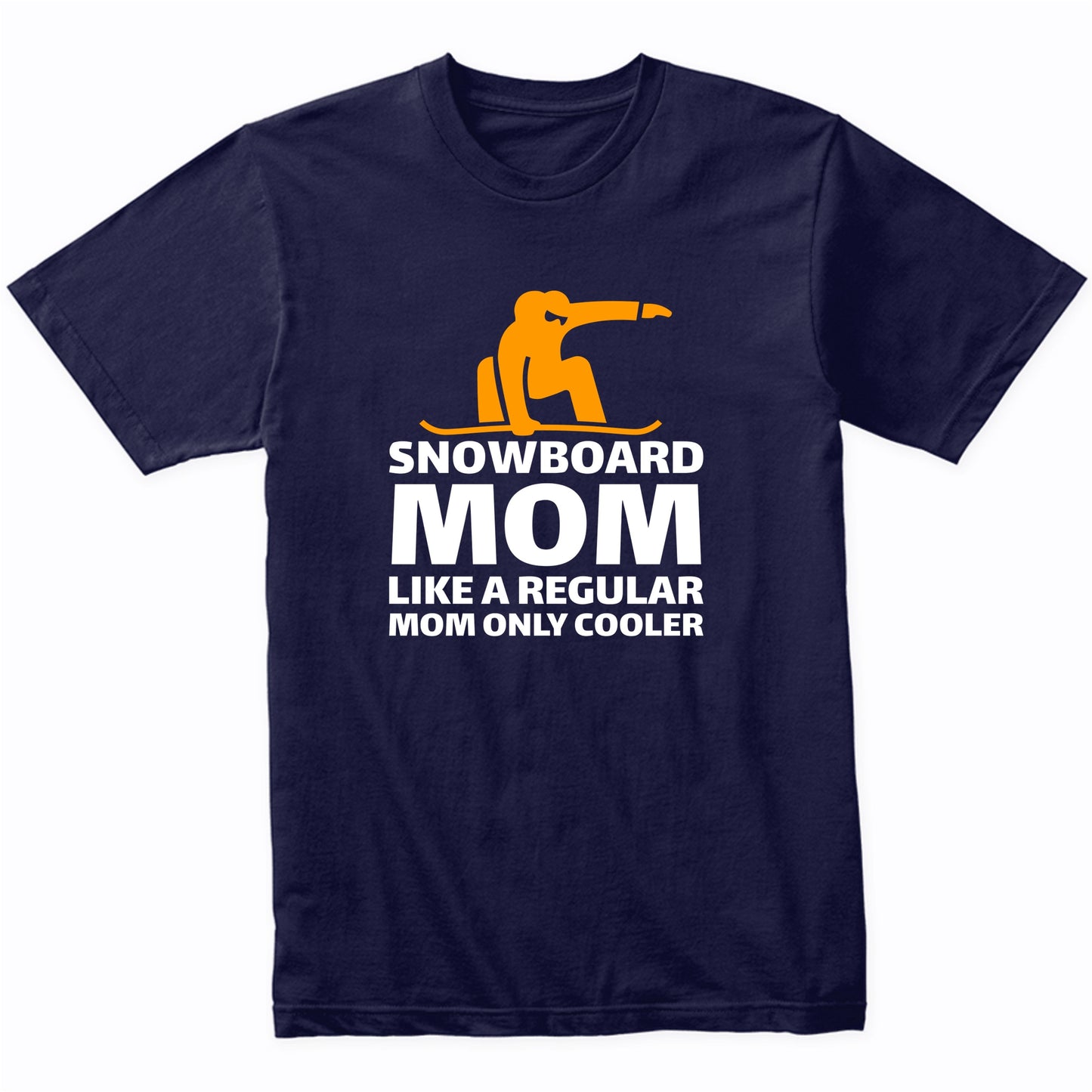 Snowboarding Mom Like A Regular Mom Only Cooler Funny T-Shirt