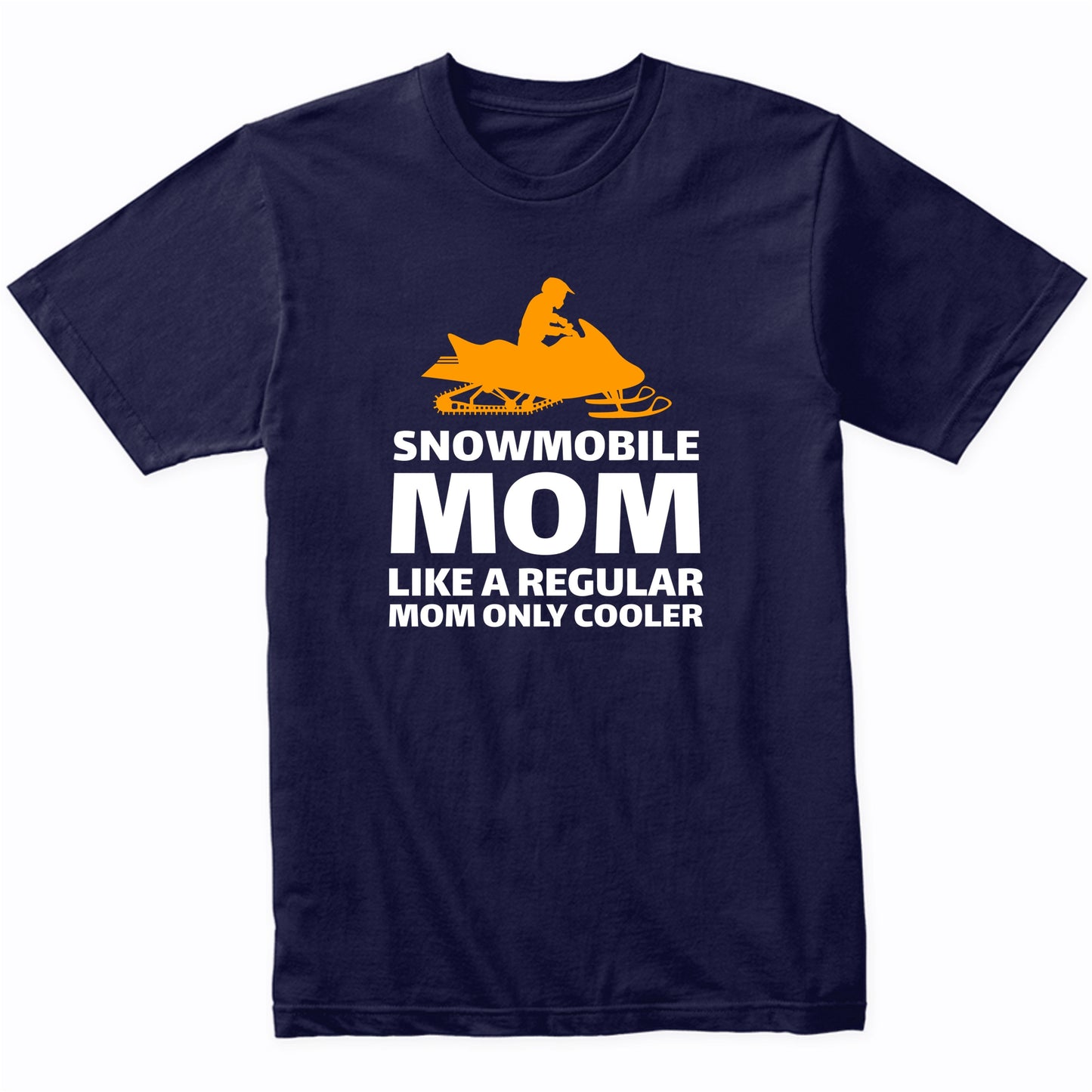 Snowmobile Mom Like A Normal Mom Only Cooler Funny Shirt