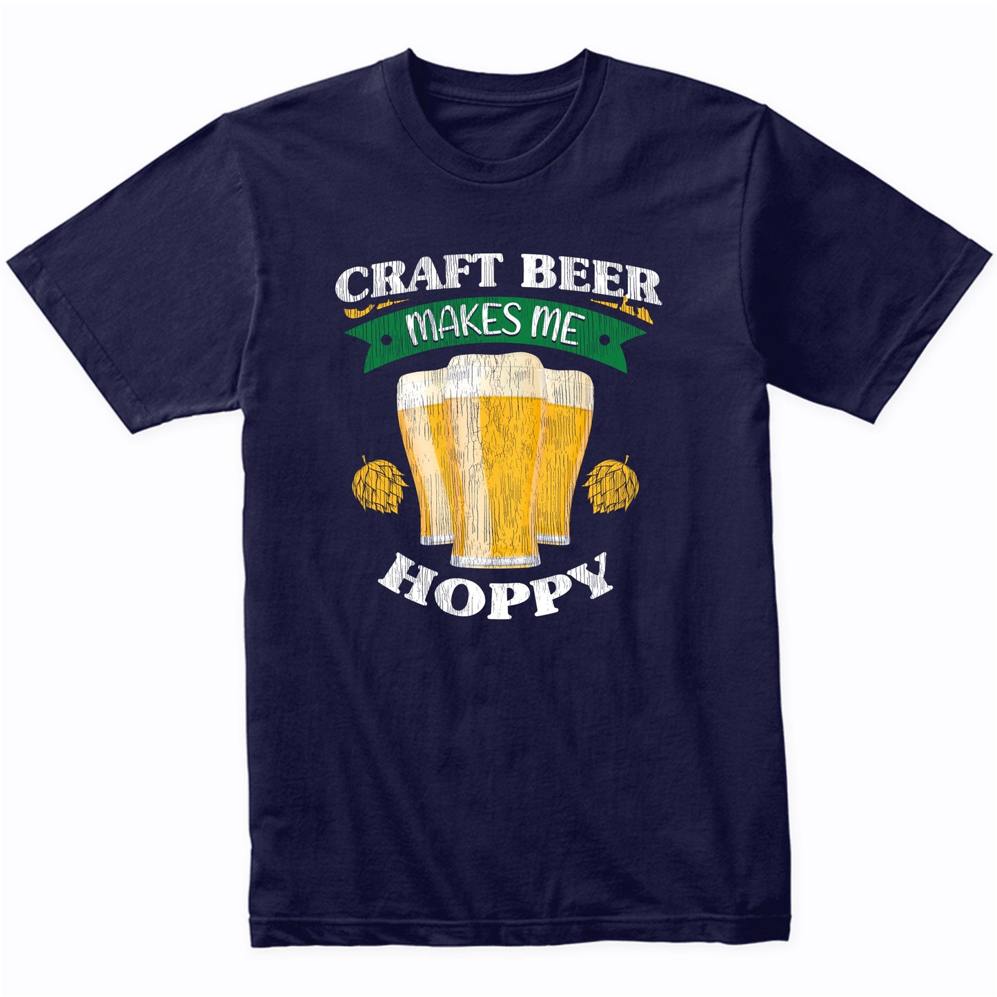 Craft Beer Makes Me Hoppy Funny Craft Beer Quote T-Shirt