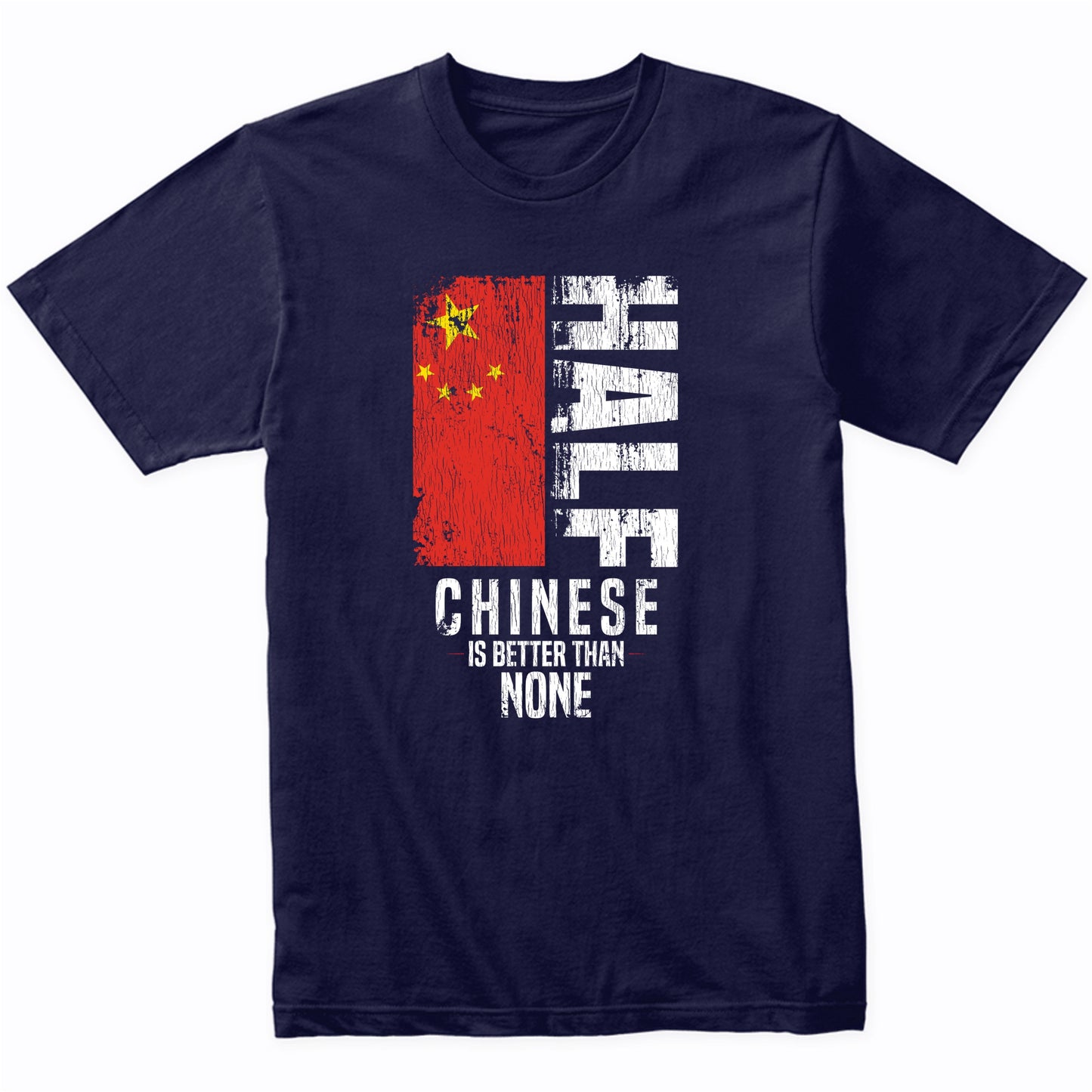 Half Chinese Is Better Than None Funny Chinese Flag T-Shirt