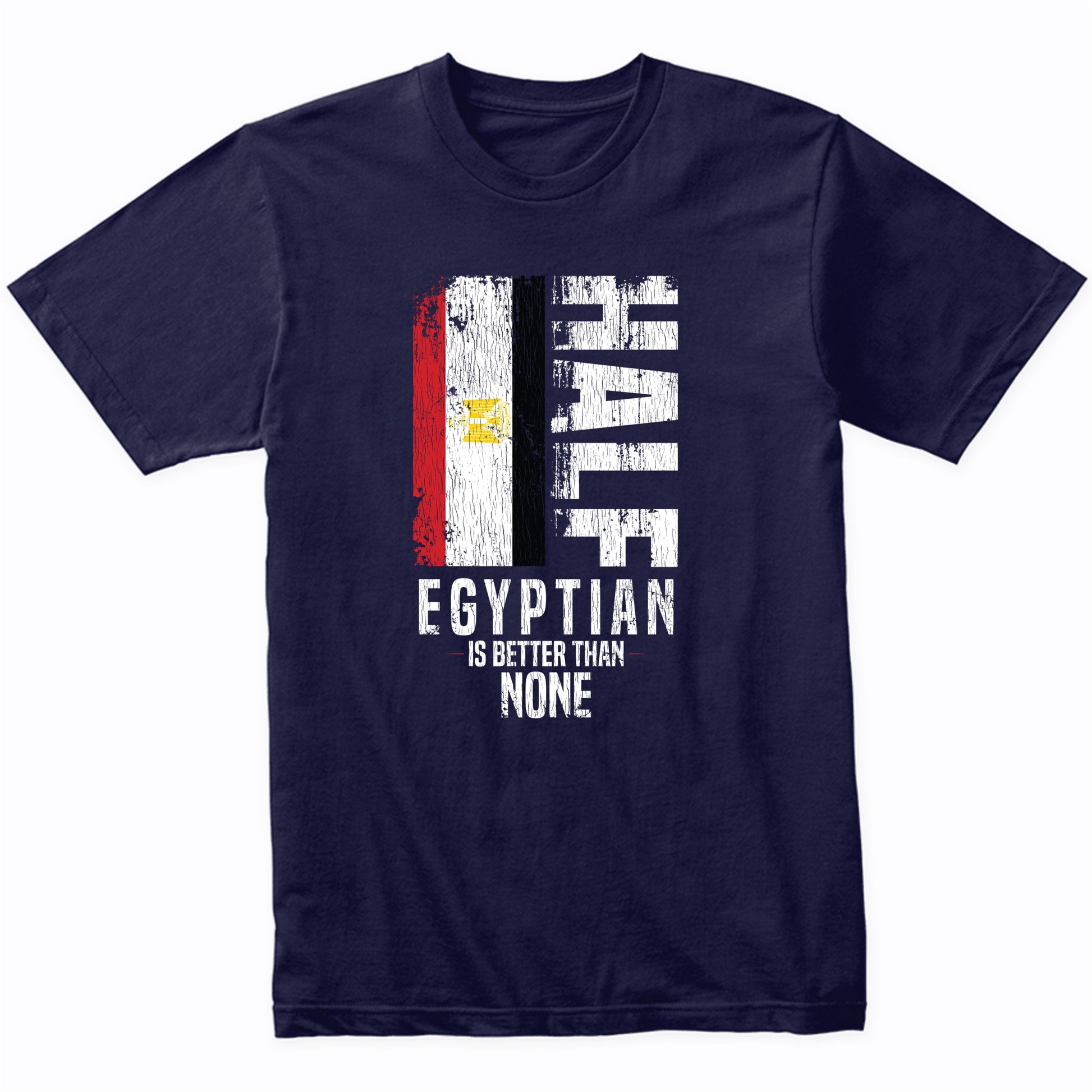Half Egyptian Is Better Than None Funny Egyptian Flag T-Shirt
