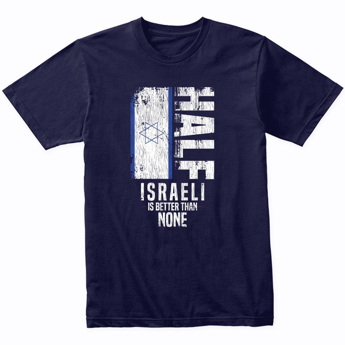 Half Israeli Is Better Than None Funny Israeli Flag T-Shirt