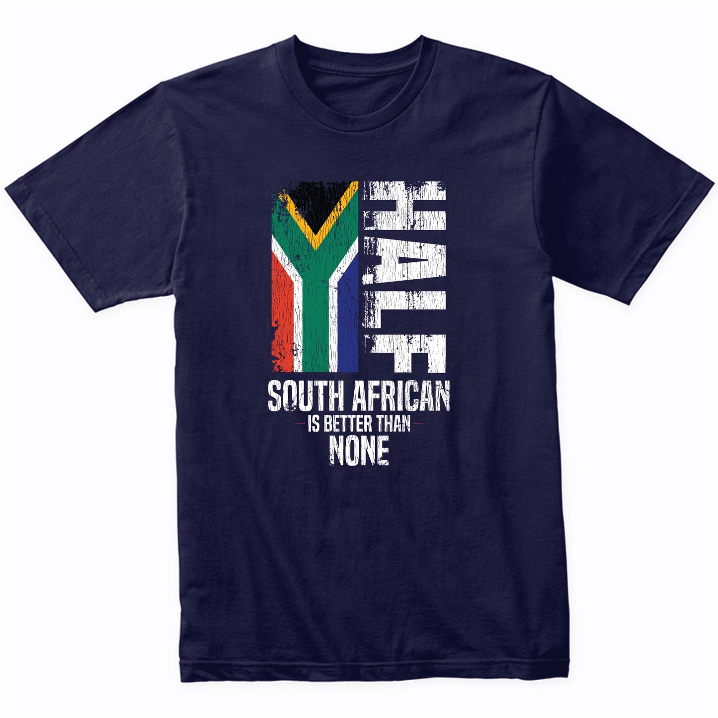 Half South African Is Better Than None Funny Flag T-Shirt