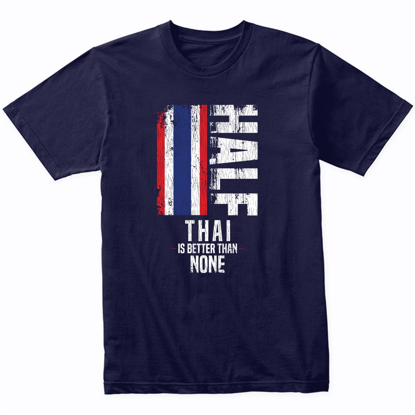 Half Thai Is Better Than None Funny Thai Flag T-Shirt