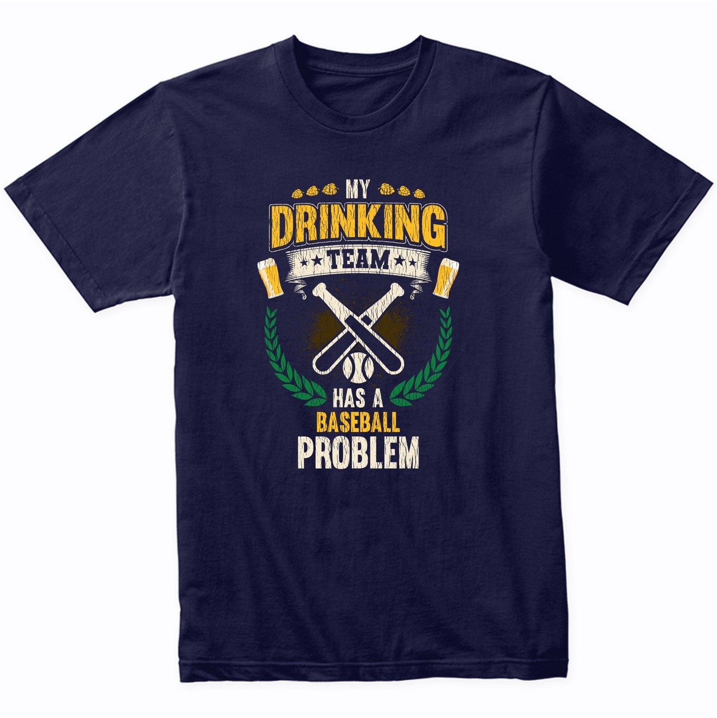 My Drinking Team Has A Baseball Problem Funny Baseball T-Shirt
