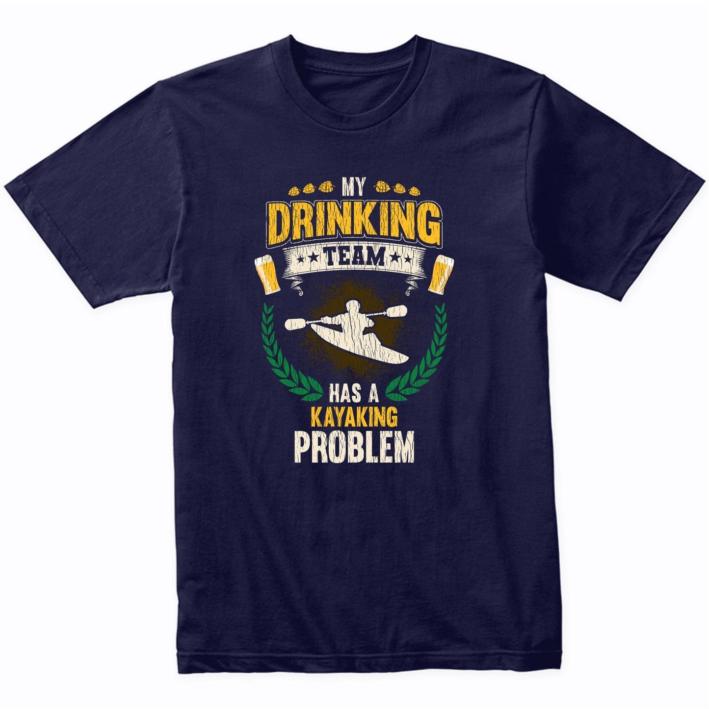 My Drinking Team Has A Kayaking Problem Funny Kayak T-Shirt