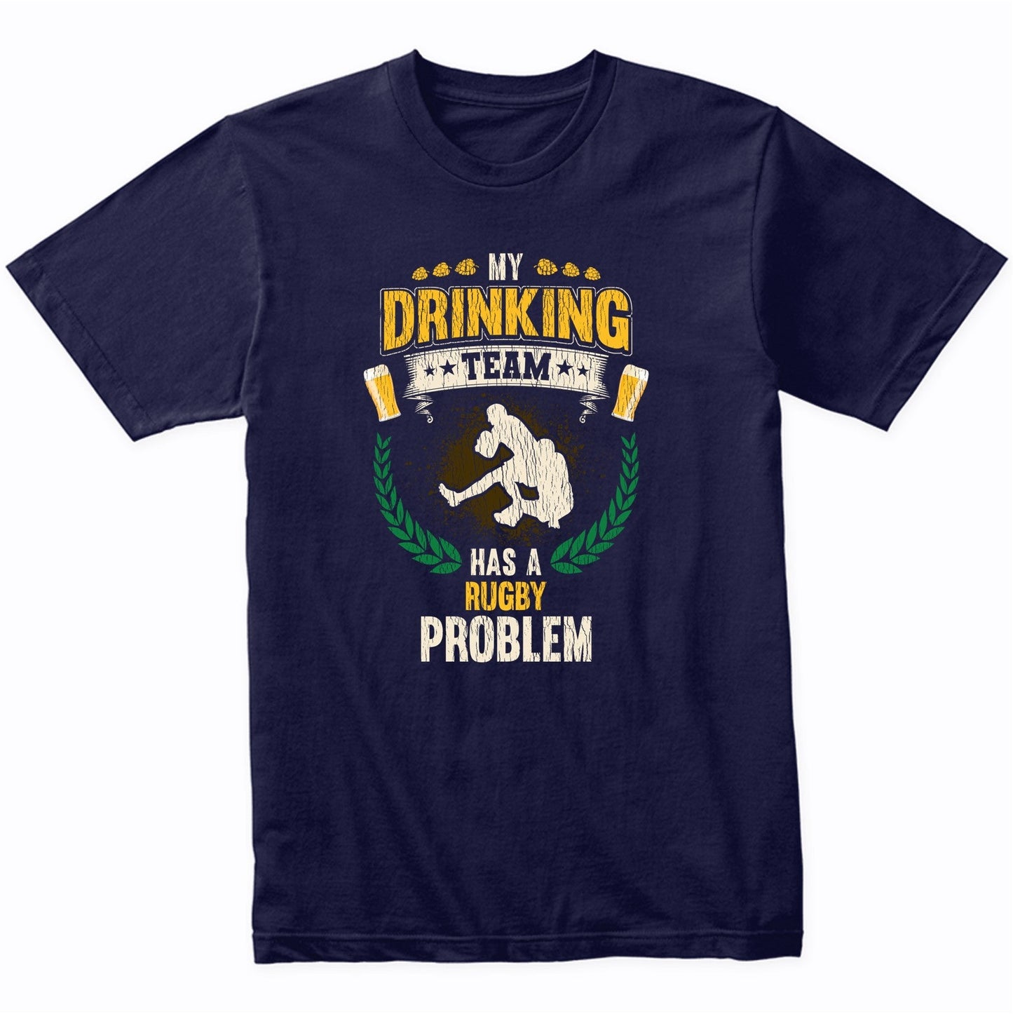 My Drinking Team Has A Rugby Problem Funny Rugby T-Shirt