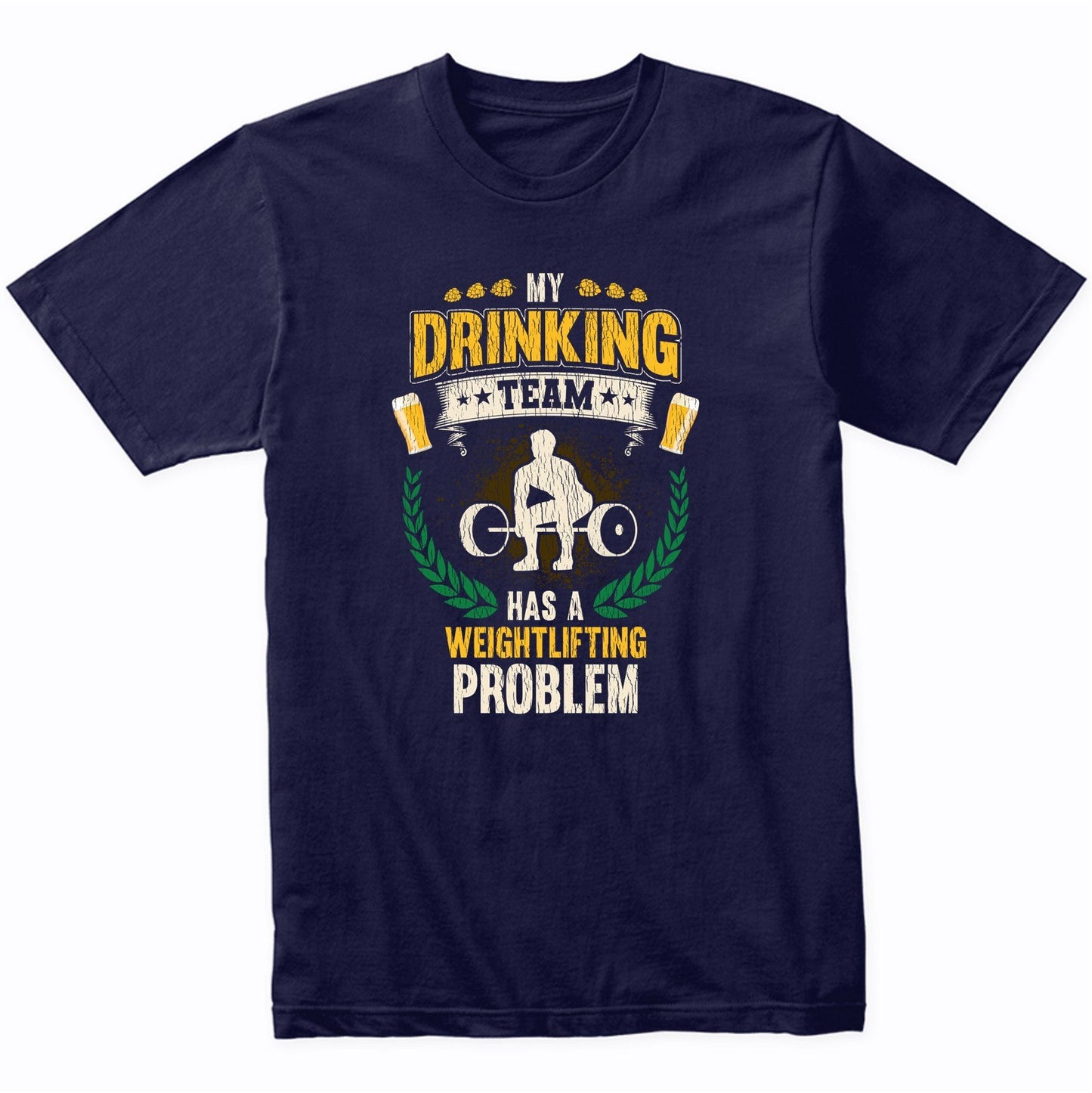 My Drinking Team Has A Weightlifting Problem Funny Fitness T-Shirt