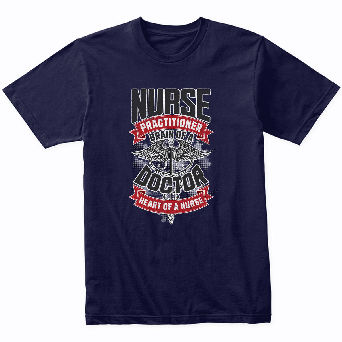 Nurse Practitioner Brain of a Doctor Heart of a Nurse T-Shirt