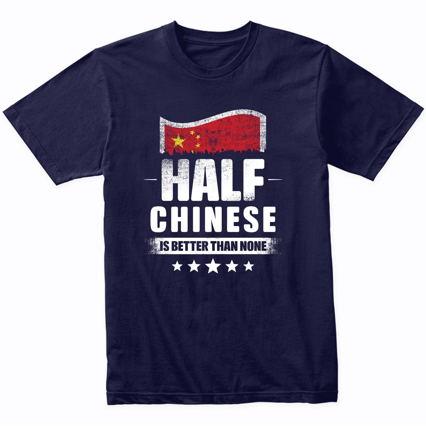 Half Chinese Is Better Than None Funny China Flag T-Shirt