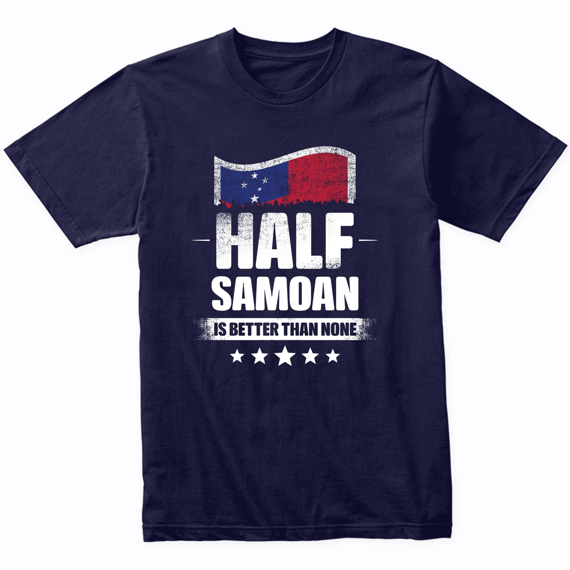 Half Samoan Is Better Than None Funny Samoa Flag T-Shirt