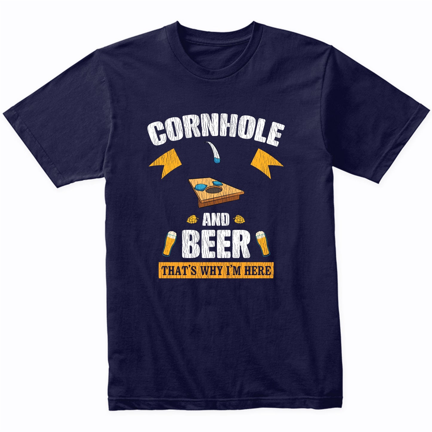 Cornhole and Beer That's Why I'm Here Funny T-Shirt