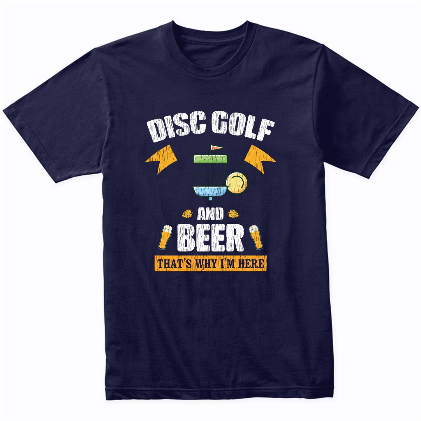 Disc Golf and Beer That's Why I'm Here Funny T-Shirt