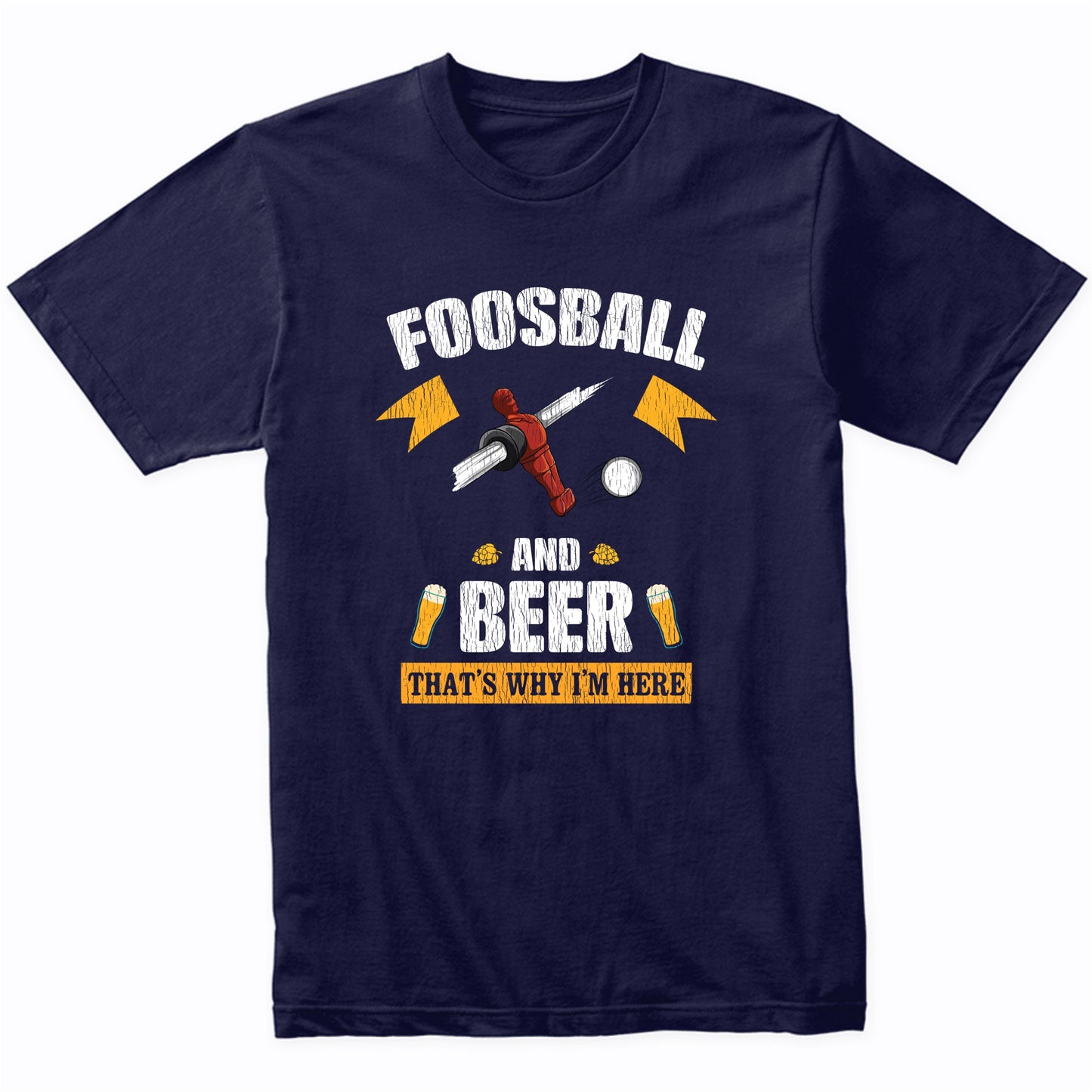 Foosball and Beer That's Why I'm Here Funny T-Shirt