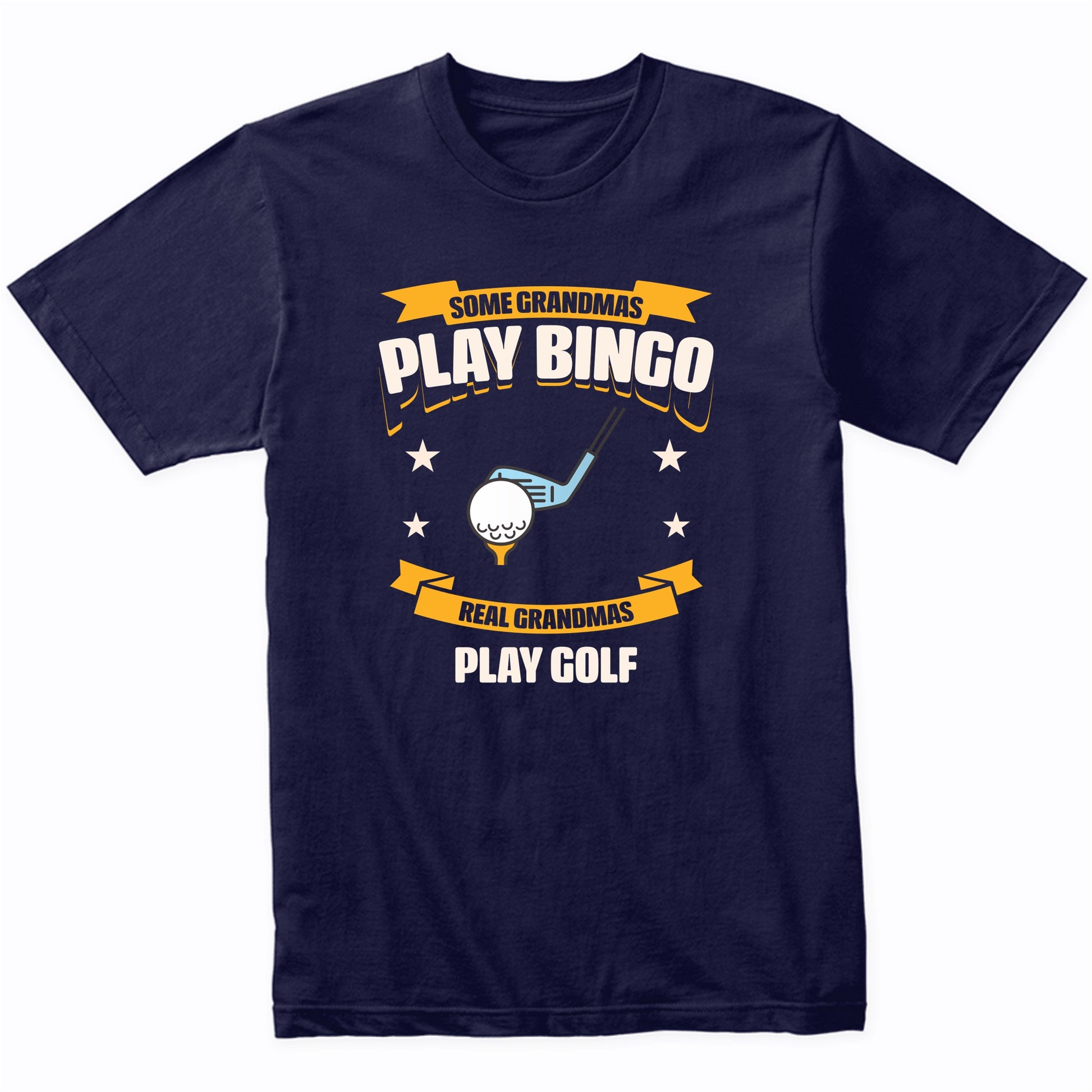 Some Grandmas Play Bingo Real Grandmas Play Golf Funny T-Shirt