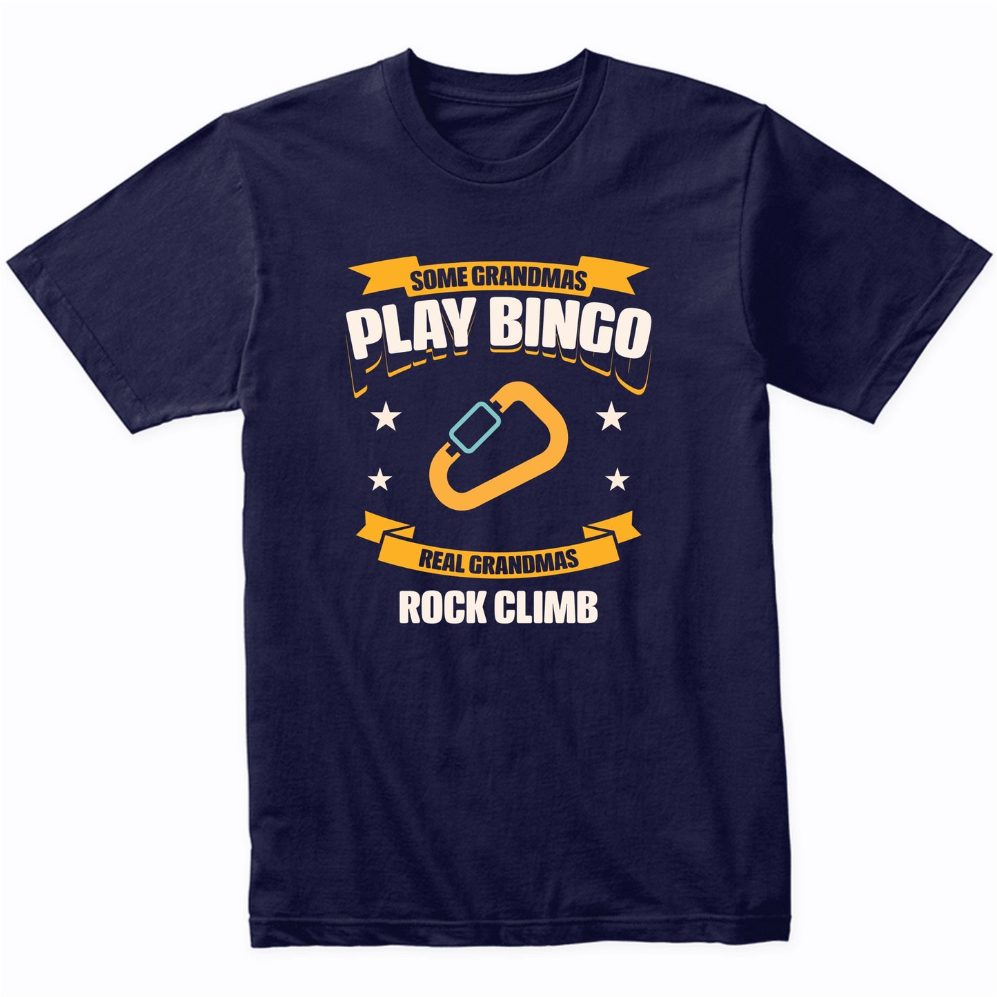 Some Grandmas Play Bingo Real Grandmas Rock Climb Funny T-Shirt