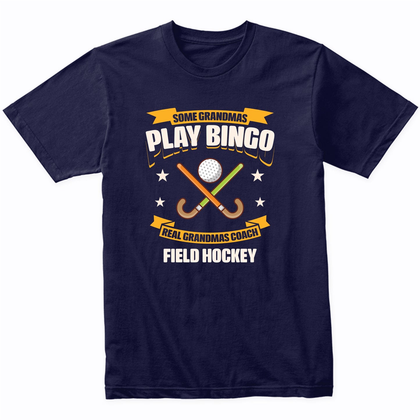 Some Grandmas Play Bingo Real Grandmas Coach Field Hockey Funny T-Shirt